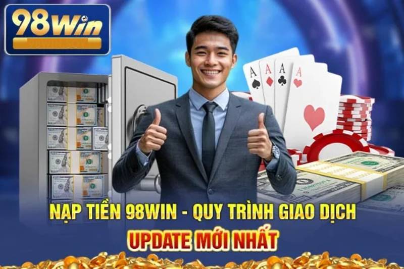 Hướng Dẫn Chi Tiết Các Phương Thức Nạp Tiền 98WIN 1 Huong Dan Chi Tiet Cac Phuong Thuc Nap Tien 98WIN