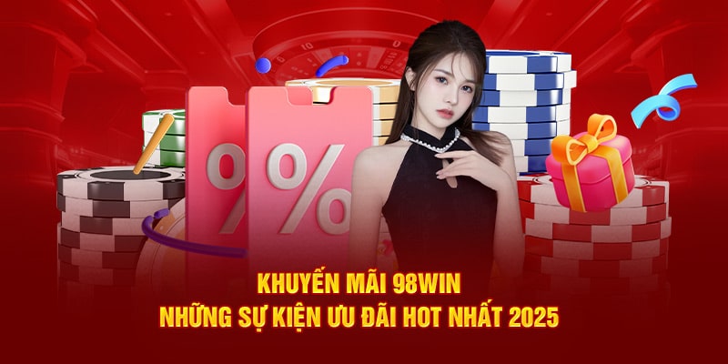 Khuyến Mãi 98WIN - Cơ Hội Thắng Lớn Với Những Ưu Đãi Hấp Dẫn 1 Khuyen Mai 98WIN Co Hoi Thang Lon Voi Nhung Uu Dai Hap Dan